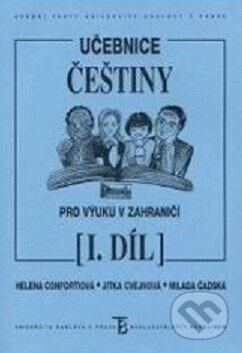 Kniha: Učebnice češtiny pro výuku v zahraničí I. (Helena Confortiová, Jitka Cvejnová a Milada Čadská). Karolinum, 2005 Kniha: Učebnice češtiny pro výuku v zahraničí I. (Helena Confortiová, Jitka Cvejnová a Milada Čadská). Karolinum, 2005