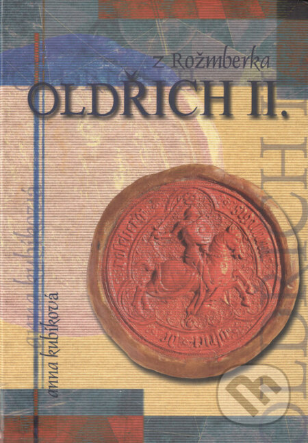 Kniha: Oldřich II. z Rožmberka (Anna Kubíková). Veduta, 2004 Kniha: Oldřich II. z Rožmberka (Anna Kubíková). Veduta, 2004