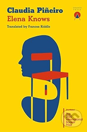 Kniha: Elena Knows (Claudia Pineiro). Charco Press, 2021 Kniha: Elena Knows (Claudia Pineiro). Charco Press, 2021