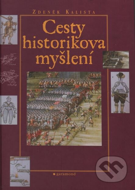 Kniha: Cesty historikova myšlení (Zdeněk Kalista). Garamond, 2002 Kniha: Cesty historikova myšlení (Zdeněk Kalista). Garamond, 2002