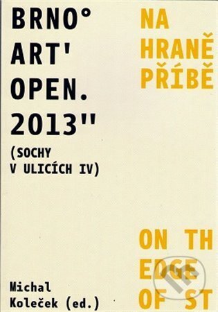 Kniha: Brno Art Open 2013 (Sochy v ulicích IV) (Michal Koleček). Dům umění města Brna, 2015 Kniha: Brno Art Open 2013 (Sochy v ulicích IV) (Michal Koleček). Dům umění města Brna, 2015