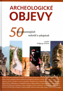 Kniha: Archeologické objevy (Wolfgang Korn). Slovart, 2005 Kniha: Archeologické objevy (Wolfgang Korn). Slovart, 2005