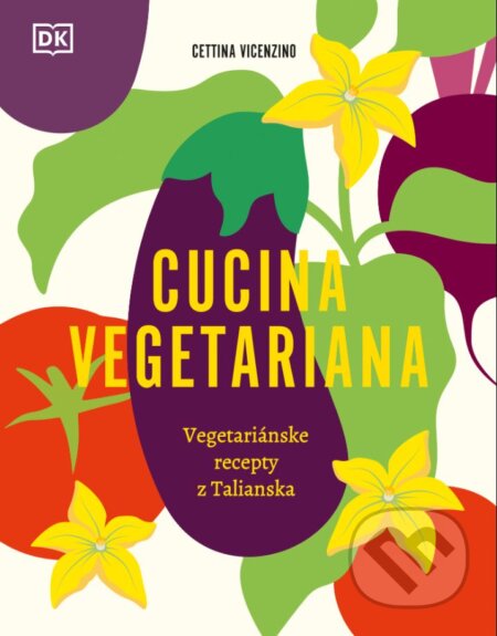 Kniha: Cucina Vegetariana (Cettina Vicenzino). Slovart, 2024 Kniha: Cucina Vegetariana (Cettina Vicenzino). Slovart, 2024
