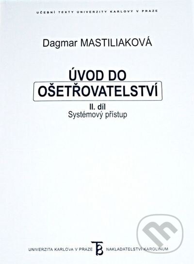 Úvod do ošetřovatelství II. - systémový přístup - Dagmar Mastiliaková, Karolinum, 2005