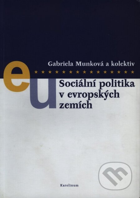 Kniha: Sociální politika v evropských zemích (Gabriela Munková). Karolinum, 2004 Kniha: Sociální politika v evropských zemích (Gabriela Munková). Karolinum, 2004
