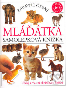 Kniha: Mláďátka - samolepková knížka (Slovart). Slovart, 2005 Kniha: Mláďátka - samolepková knížka (Slovart). Slovart, 2005