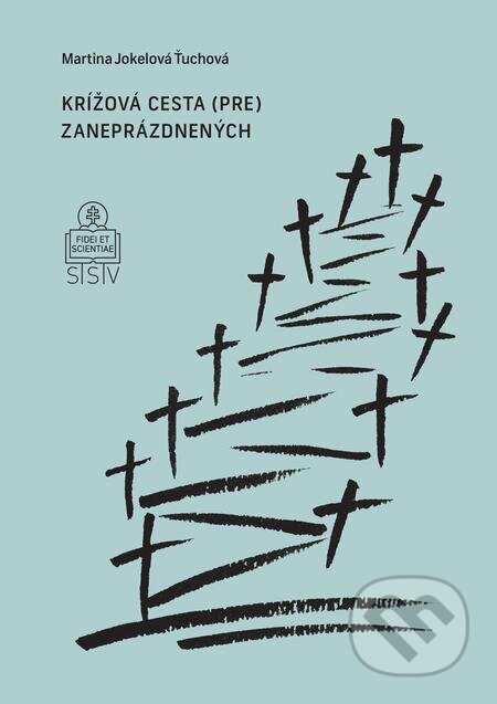 E-kniha: Krížová cesta (pre) zaneprázdnených (Martina Jokelová Ťuchová). Spolok svätého Vojtecha E-kniha: Krížová cesta (pre) zaneprázdnených (Martina Jokelová Ťuchová). Spolok svätého Vojtecha