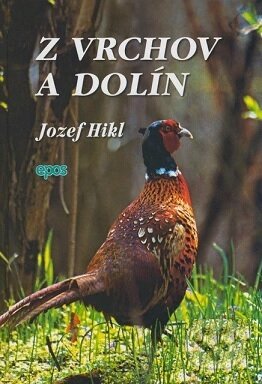 Kniha: Z vrchov a dolín (Jozef Hikl). Epos, 2008 Kniha: Z vrchov a dolín (Jozef Hikl). Epos, 2008