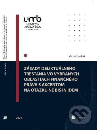 Kniha: Zásady deliktuálneho trestania vo vybraných oblastiach finančného práva s akcentom na otázku ne bis in idem (Michal Úradník). Belianum, 2023 Kniha: Zásady deliktuálneho trestania vo vybraných oblastiach finančného práva s akcentom na otázku ne bis in idem (Michal Úradník). Belianum, 2023