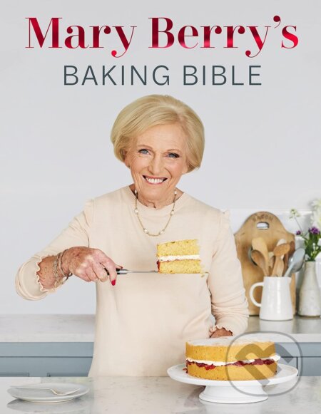 Mary Berrys Baking Bible - Mary Berry, BBC Books, 2023