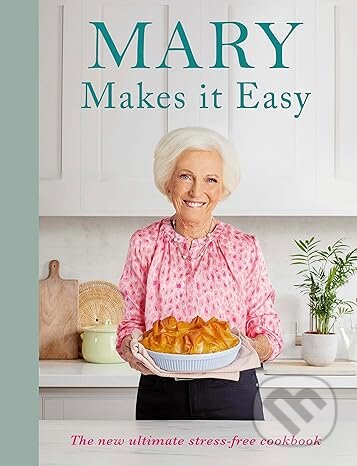 Kniha: Mary Makes It Easy (Mary Berry). BBC Books, 2023 Kniha: Mary Makes It Easy (Mary Berry). BBC Books, 2023