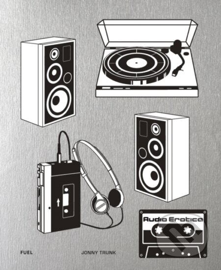 Kniha: Audio Erotica (Jonny Trunk). Fuel, 2024 Kniha: Audio Erotica (Jonny Trunk). Fuel, 2024