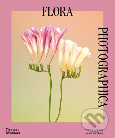 Kniha: Flora Photographica (William A. Ewing). Thames & Hudson, 2024 Kniha: Flora Photographica (William A. Ewing). Thames & Hudson, 2024