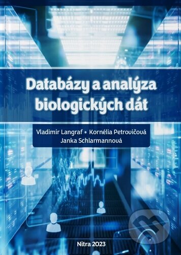 Kniha: Databázy a analýza biologických dát (Vladimír Langraf). Slovenská poľnohospodárska univerzita v Nitre, 2023 Kniha: Databázy a analýza biologických dát (Vladimír Langraf). Slovenská poľnohospodárska univerzita v Nitre, 2023