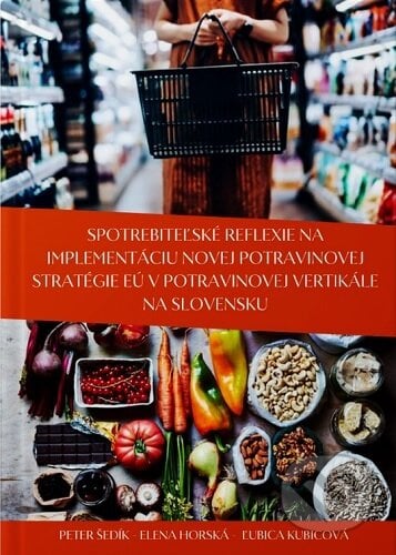 Spotrebiteľské reflexie na implementáciu novej potravinovej stratégie EÚ v potravinovej vertikále na - Peter Šedík, Slovenská poľnohospodárska univerzita v Nitre, 2023
