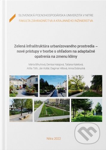 Kniha: Zelená infraštruktúra urbanizovaného prostredia - nové prístupy v tvorbe s ohľadom na adaptačné opatrenia na zmenu klímy (Mária Bihuňová). Slovenská poľnohospodárska univerzita v Nitre, 2022 Kniha: Zelená infraštruktúra urbanizovaného prostredia - nové prístupy v tvorbe s ohľadom na adaptačné opatrenia na zmenu klímy (Mária Bihuňová). Slovenská poľnohospodárska univerzita v Nitre, 2022