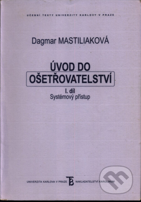 Úvod do ošetřovatelství I. - Dagmar Mastiliaková, Karolinum, 2005