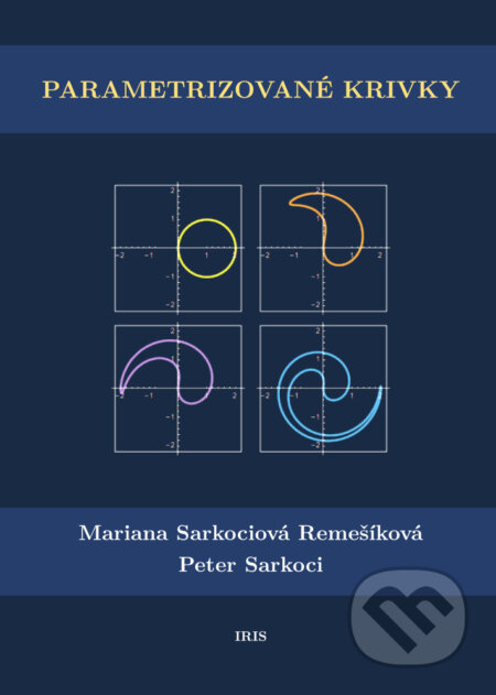 Kniha: Parametrizované krivky (Mariana Sarkociová Remešíková). IRIS, 2022 Kniha: Parametrizované krivky (Mariana Sarkociová Remešíková). IRIS, 2022