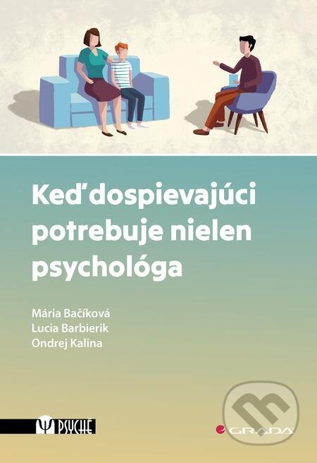 E-kniha: Keď dospievajúci potrebuje nielen psychológa (Lucia Barbierik, Mária Bačíková a Ondrej Kalina). Grada E-kniha: Keď dospievajúci potrebuje nielen psychológa (Lucia Barbierik, Mária Bačíková a Ondrej Kalina). Grada