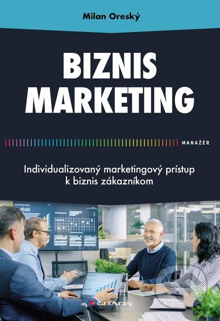 E-kniha: Biznis marketing (Milan Oreský). Grada E-kniha: Biznis marketing (Milan Oreský). Grada