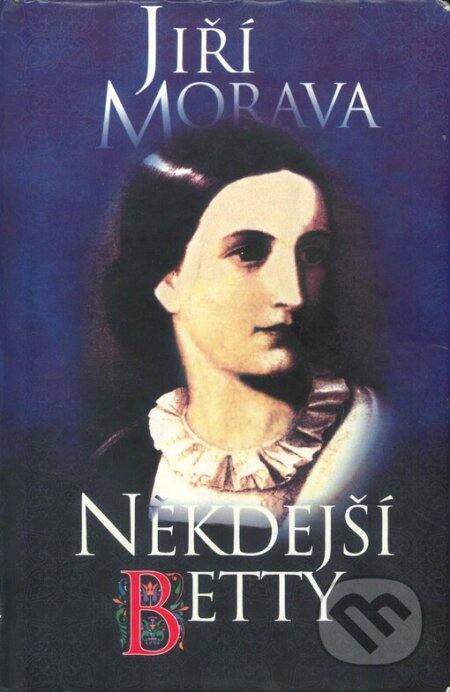 Kniha: Někdejší Betty (Jiří Morava). Český spisovatel, 1996 Kniha: Někdejší Betty (Jiří Morava). Český spisovatel, 1996