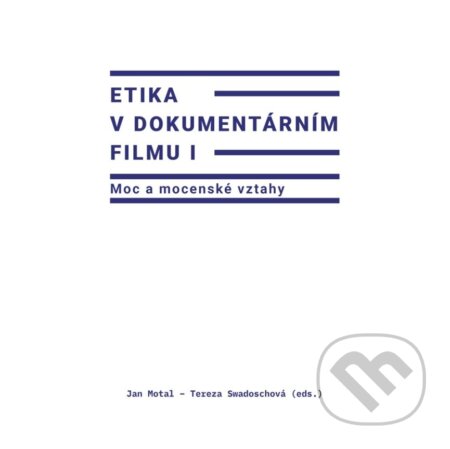 Kniha: Etika v dokumentárním filmu I (Jan Motal (ed.)). Univerzita Palackého v Olomouci, 2023 Kniha: Etika v dokumentárním filmu I (Jan Motal (ed.)). Univerzita Palackého v Olomouci, 2023