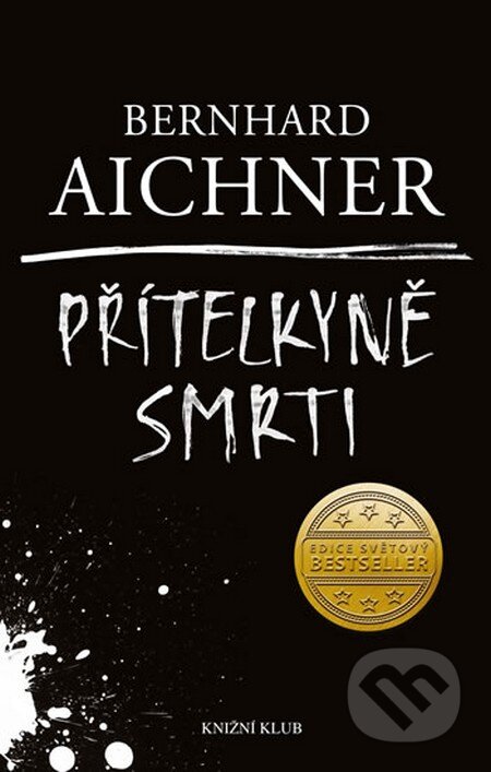 Kniha: Přítelkyně smrti (Bernhard Aichner). Knižní klub, 2016 Kniha: Přítelkyně smrti (Bernhard Aichner). Knižní klub, 2016