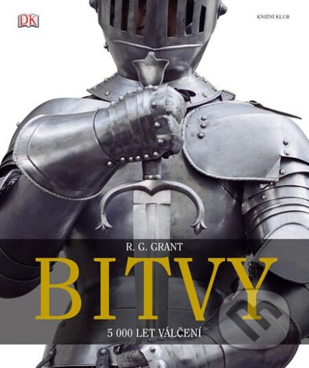 Kniha: Bitvy: 5000 let válčení (G.R. Grant). Knižní klub, 2016 Kniha: Bitvy: 5000 let válčení (G.R. Grant). Knižní klub, 2016