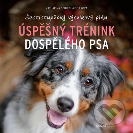 Kniha: Úspěšný trénink dospělého psa (Katharina Schlegl-Koflerová). Knižní klub, 2016 Kniha: Úspěšný trénink dospělého psa (Katharina Schlegl-Koflerová). Knižní klub, 2016