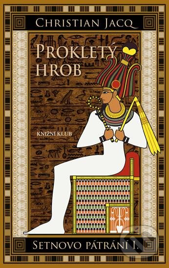 Kniha: Setnovo pátrání 1: Prokletý hrob (Christian Jacq). Knižní klub, 2016 Kniha: Setnovo pátrání 1: Prokletý hrob (Christian Jacq). Knižní klub, 2016