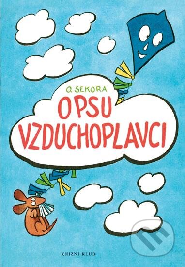 Kniha: O psu vzduchoplavci (Ondřej Sekora). Knižní klub, 2016 Kniha: O psu vzduchoplavci (Ondřej Sekora). Knižní klub, 2016