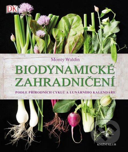 Kniha: Biodynamické zahradničení (Monty Waldin). Knižní klub, 2016 Kniha: Biodynamické zahradničení (Monty Waldin). Knižní klub, 2016