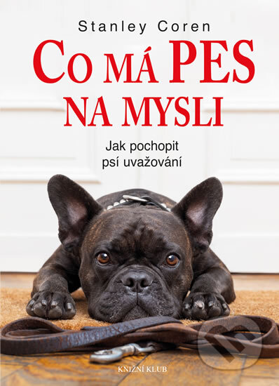 Kniha: Co má pes na mysli (Stanley Coren). Knižní klub, 2016 Kniha: Co má pes na mysli (Stanley Coren). Knižní klub, 2016