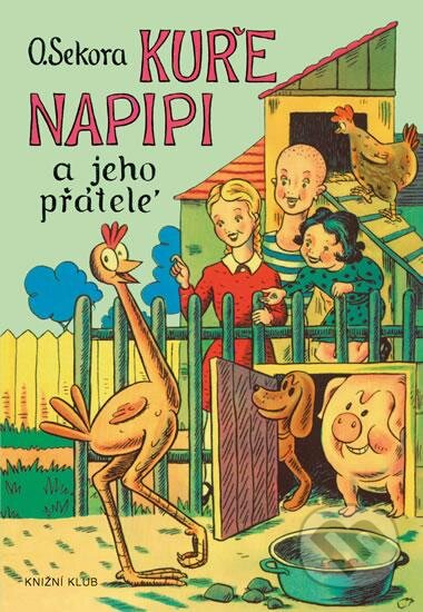 Kniha: Kuře Napipi a jeho přátelé (Ondřej Sekora). Knižní klub, 2016 Kniha: Kuře Napipi a jeho přátelé (Ondřej Sekora). Knižní klub, 2016