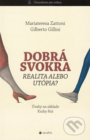 Kniha: Dobrá svokra - realita alebo utópia? (Gilberto Gillini a Mariateresa Zattoni). Serafín, 2016 Kniha: Dobrá svokra - realita alebo utópia? (Gilberto Gillini a Mariateresa Zattoni). Serafín, 2016