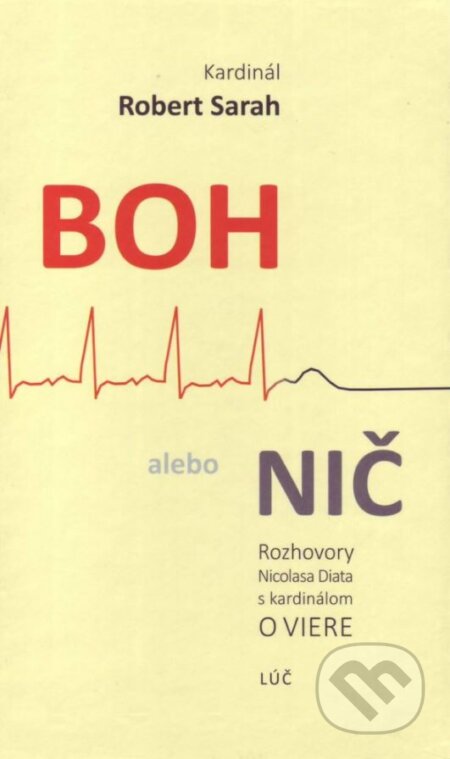 Kniha: Boh alebo nič (Nicolas Diat a Robert Sarah). Lúč, 2016 Kniha: Boh alebo nič (Nicolas Diat a Robert Sarah). Lúč, 2016
