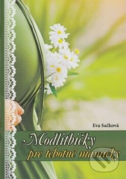Kniha: Modlitbičky pre tehotné mamičky (Eva Sačková). Inremax, 2015 Kniha: Modlitbičky pre tehotné mamičky (Eva Sačková). Inremax, 2015
