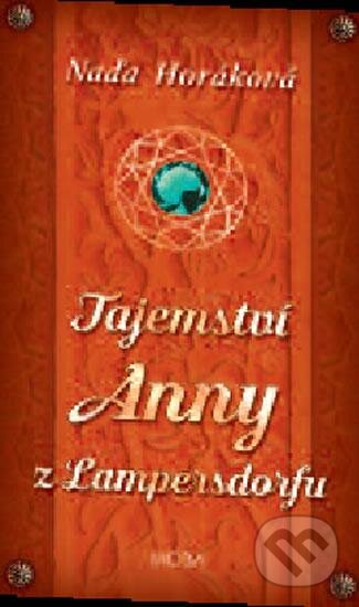 Kniha: Tajemství Anny z Lampersdorfu (Naďa Horáková). Moba, 2016 Kniha: Tajemství Anny z Lampersdorfu (Naďa Horáková). Moba, 2016