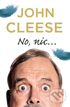Kniha: No, nic... (John Cleese). Argo, 2016 Kniha: No, nic... (John Cleese). Argo, 2016