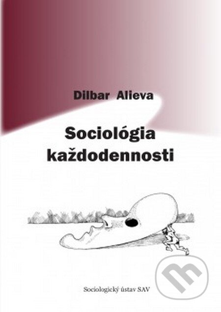 Kniha: Sociológia každodennosti (Dilbar Alieva). Sociologický ústav SAV, 2015 Kniha: Sociológia každodennosti (Dilbar Alieva). Sociologický ústav SAV, 2015