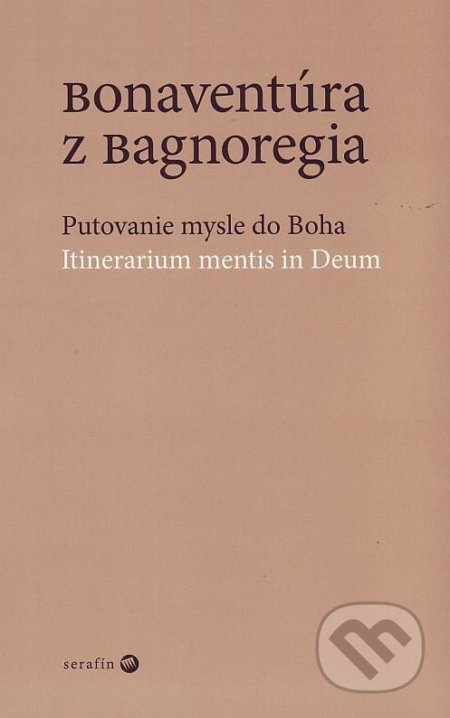Putovanie mysle do Boha - Bonaventúra z Bagnoregia, Serafín, 2009