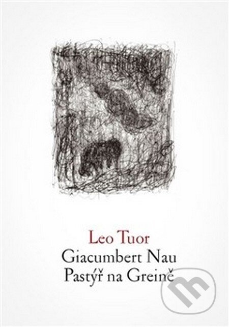 Kniha: Giacumbert Nau / Pastýř na Greině (Leo Tuor). Archa, 2016 Kniha: Giacumbert Nau / Pastýř na Greině (Leo Tuor). Archa, 2016