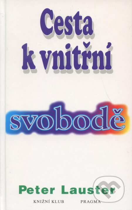 Kniha: Cesta k vnitřní svobodě (Peter Lauster). Pragma, 1996 Kniha: Cesta k vnitřní svobodě (Peter Lauster). Pragma, 1996