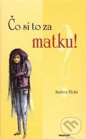 Kniha: Čo si to za matku?! (Andrea Tichá). Region Poprad, 2010 Kniha: Čo si to za matku?! (Andrea Tichá). Region Poprad, 2010