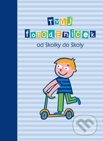 Kniha: Tvůj fotodeníček od školky do školy (kluci) (Smart Press). Smart Press, 2016 Kniha: Tvůj fotodeníček od školky do školy (kluci) (Smart Press). Smart Press, 2016