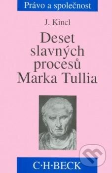 Kniha: Deset slavných procesů Marka Tullia (Jaromír Kincl). C. H. Beck, 2008 Kniha: Deset slavných procesů Marka Tullia (Jaromír Kincl). C. H. Beck, 2008