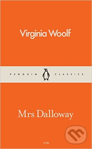 Kniha: Mrs Dalloway (Virginia Woolf). Penguin Books, 2016 Kniha: Mrs Dalloway (Virginia Woolf). Penguin Books, 2016