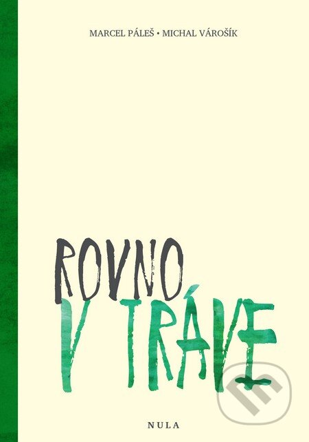Kniha: Rovno v tráve (Marcel Páleš a Michal Várošík). OZ Nula, Miloš Hric, 2016 Kniha: Rovno v tráve (Marcel Páleš a Michal Várošík). OZ Nula, Miloš Hric, 2016