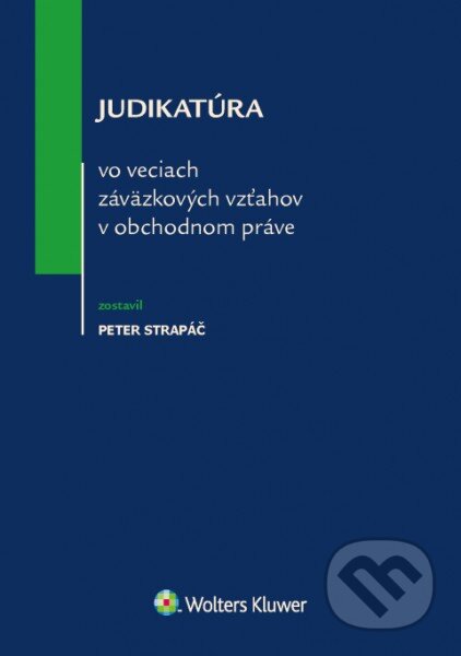 Kniha: Judikatúra vo veciach záväzkových vzťahov v obchodnom práve (Peter Strapáč). Wolters Kluwer, 2016 Kniha: Judikatúra vo veciach záväzkových vzťahov v obchodnom práve (Peter Strapáč). Wolters Kluwer, 2016