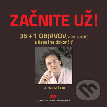 Kniha: Začnite už! (Juraj Málik). Poradca podnikateľa, 2016 Kniha: Začnite už! (Juraj Málik). Poradca podnikateľa, 2016